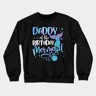Daddy Of The Birthday Mermaid Family Matching Party Squad Crewneck Sweatshirt